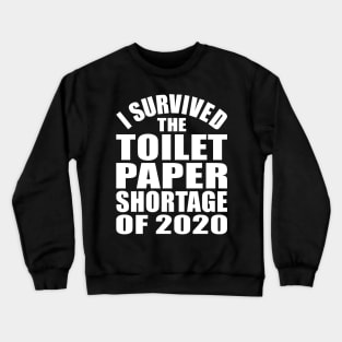 I Survived the Toilet Paper Shortage of 2020 Crewneck Sweatshirt